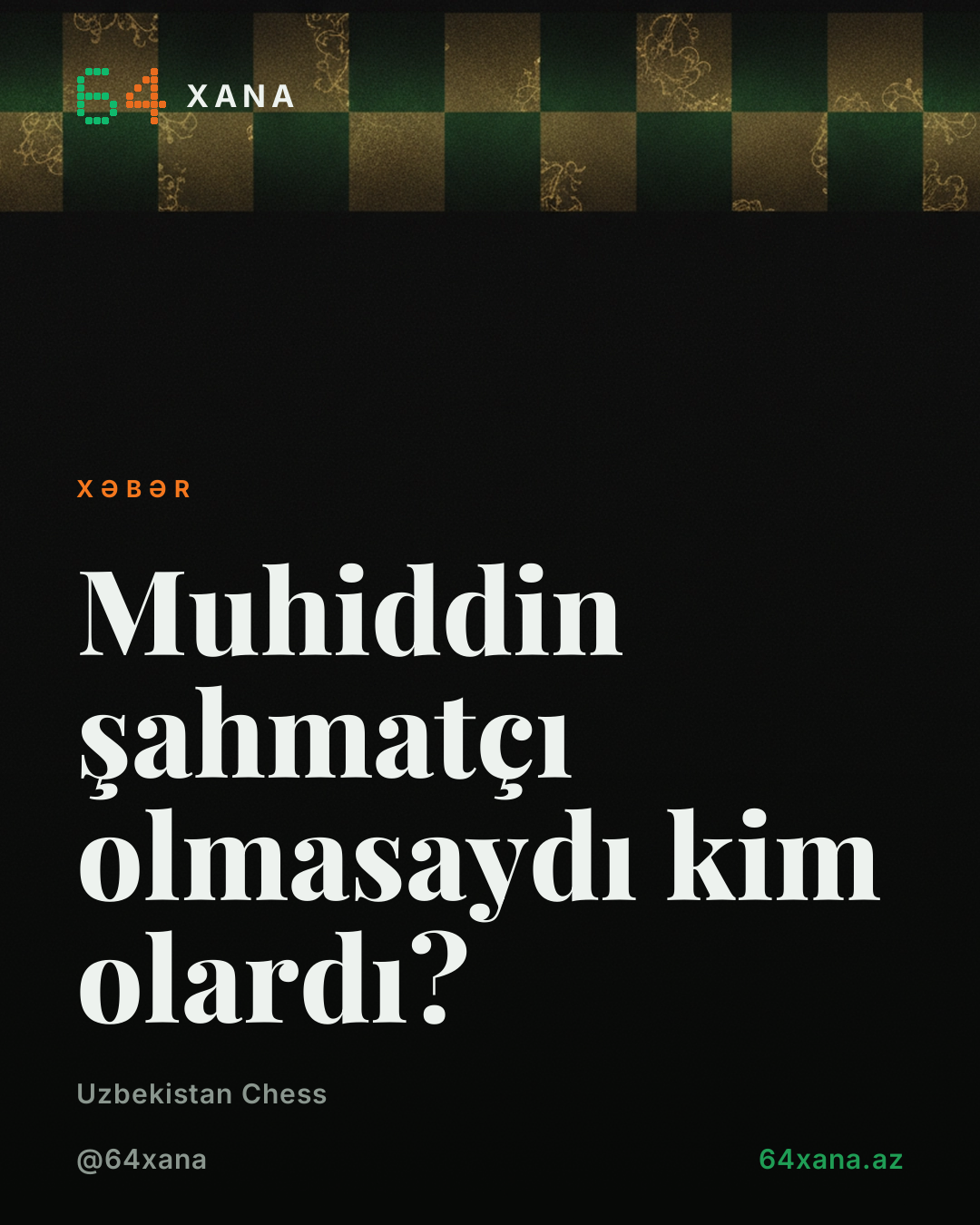Muhiddin şahmatçı olmasaydı kim olardı?
