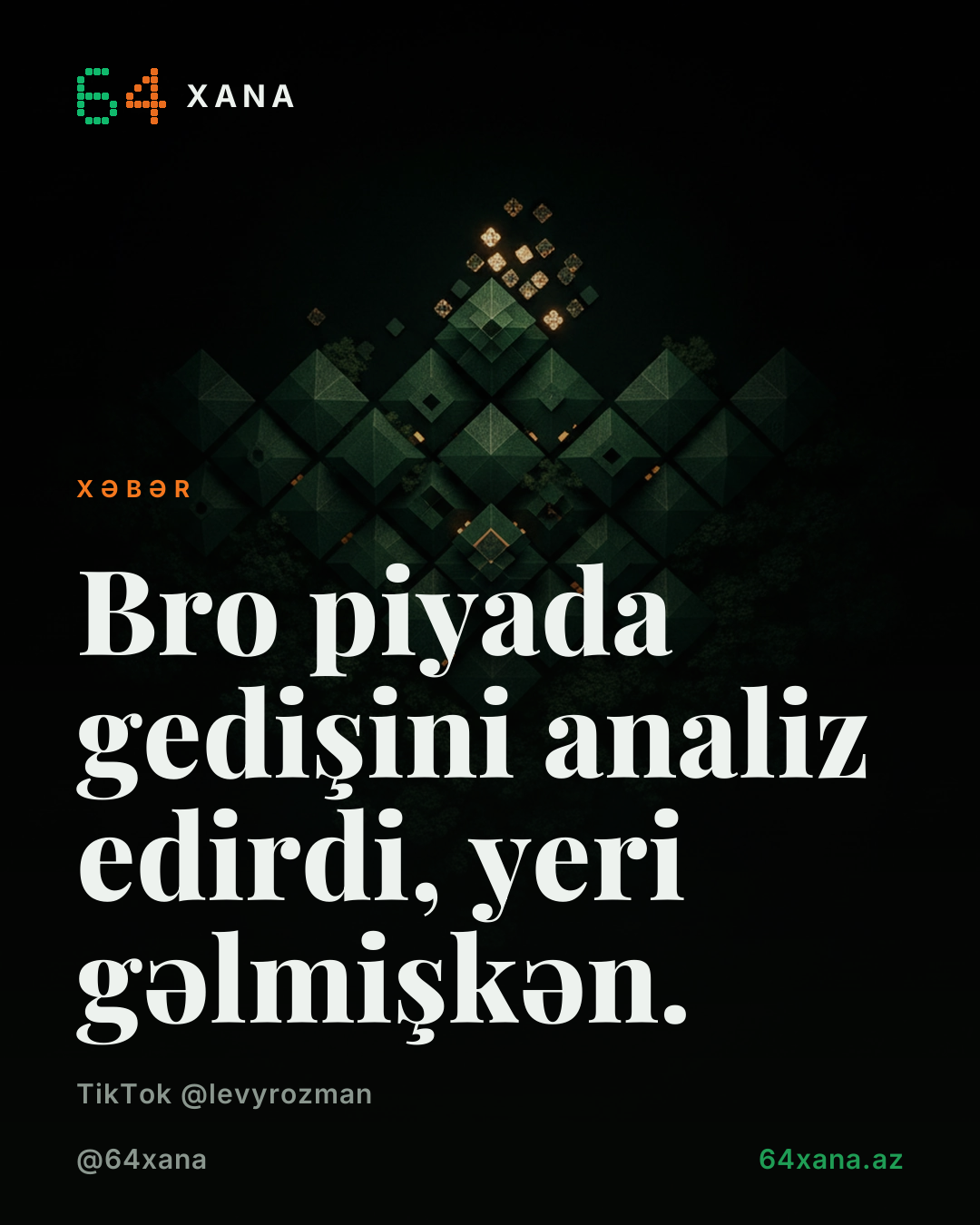 Bro piyada gedişini analiz edirdi, yeri gəlmişkən.