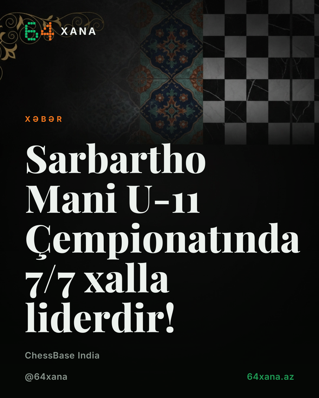 Sarbartho Mani U-11 Çempionatında 7/7 xalla liderdir!