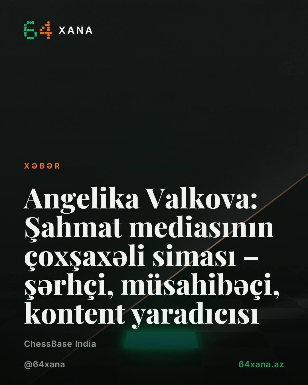Angelika Valkova: Şahmat mediasının çoxşaxəli siması – şərhçi, müsahibəçi, kontent yaradıcısı