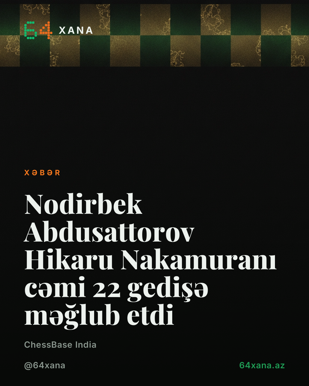 Nodirbek Abdusattorov Hikaru Nakamuranı cəmi 22 gedişə məğlub etdi