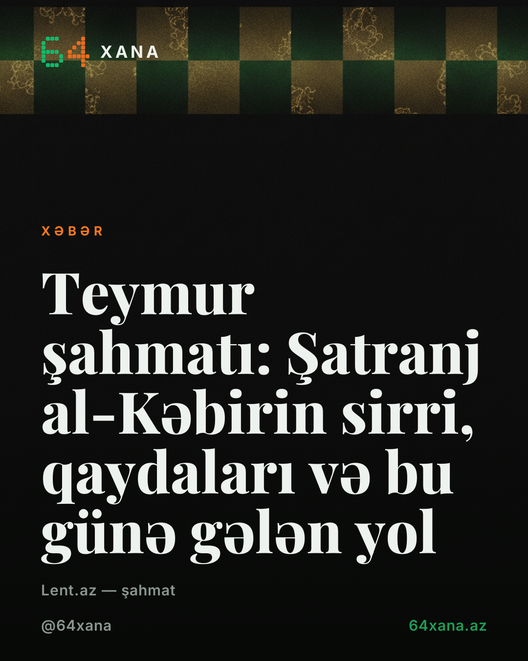 Teymur şahmatı: Şatranj al-Kəbirin sirri, qaydaları və bu günə gələn yol