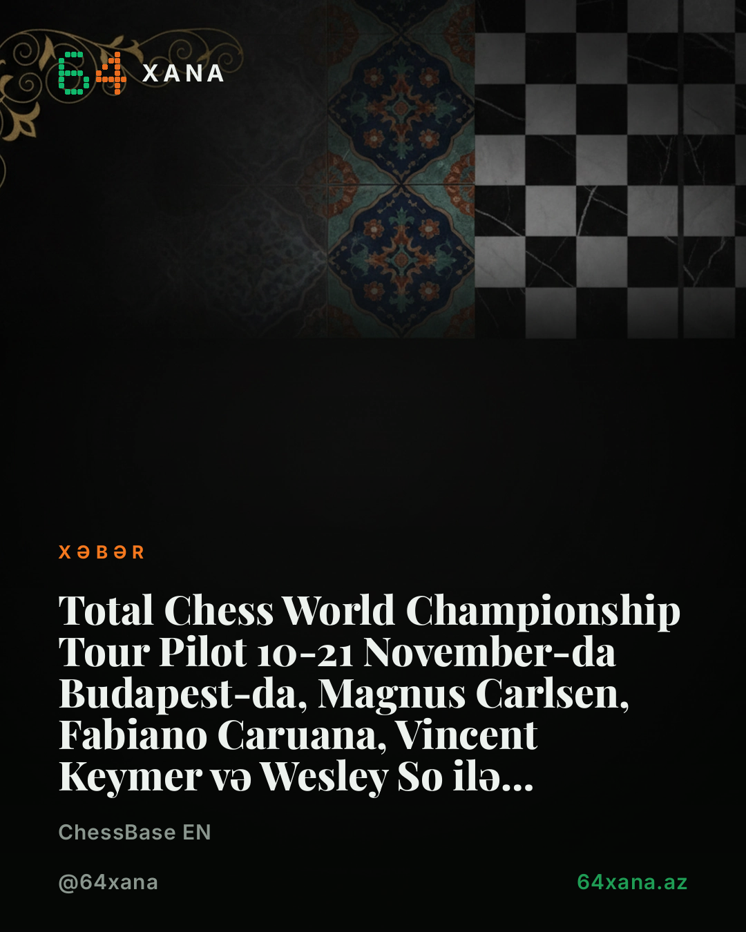 Total Chess World Championship Tour Pilot 10-21 November-da Budapest-da, Magnus Carlsen, Fabiano Caruana, Vincent Keymer və Wesley So ilə keçiriləcək.