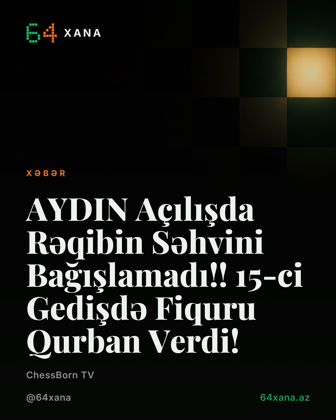 AYDIN Açılışda Rəqibin Səhvini Bağışlamadı!! 15-ci Gedişdə Fiquru Qurban Verdi!