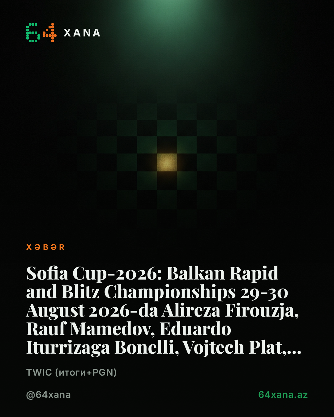 Sofia Cup-2026: Balkan Rapid and Blitz Championships 29-30 August 2026-da Alireza Firouzja, Rauf Mamedov, Eduardo Iturrizaga Bonelli, Vojtech Plat, Leon Livaic, Sanan Sjugirov, Ediz Gurel və Ivan Cheparinov iştirak edir.