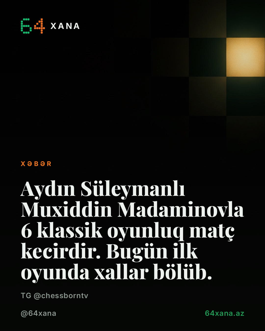 Aydın Süleymanlı Muxiddin Madaminovla 6 klassik oyunluq matç kecirdir. Bugün ilk oyunda xallar bölüb.