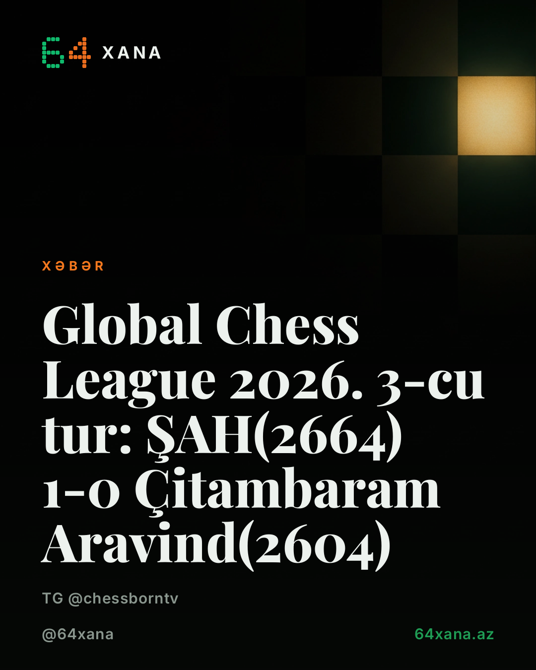 Global Chess League 2026. 3-cu tur: ŞAH(2664) 1-0 Çitambaram Aravind(2604)