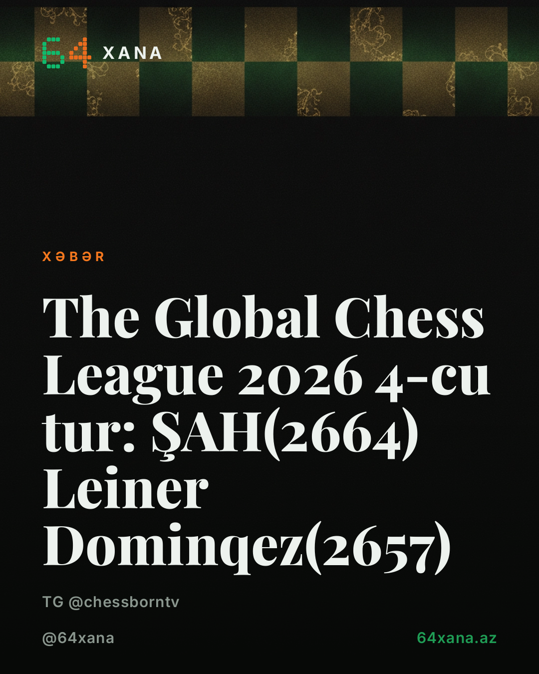 The Global Chess League 2026 4-cu tur: 🇦🇿 ŞAH(2664) 🤝 🇺🇸 Leiner Dominqez(2657)