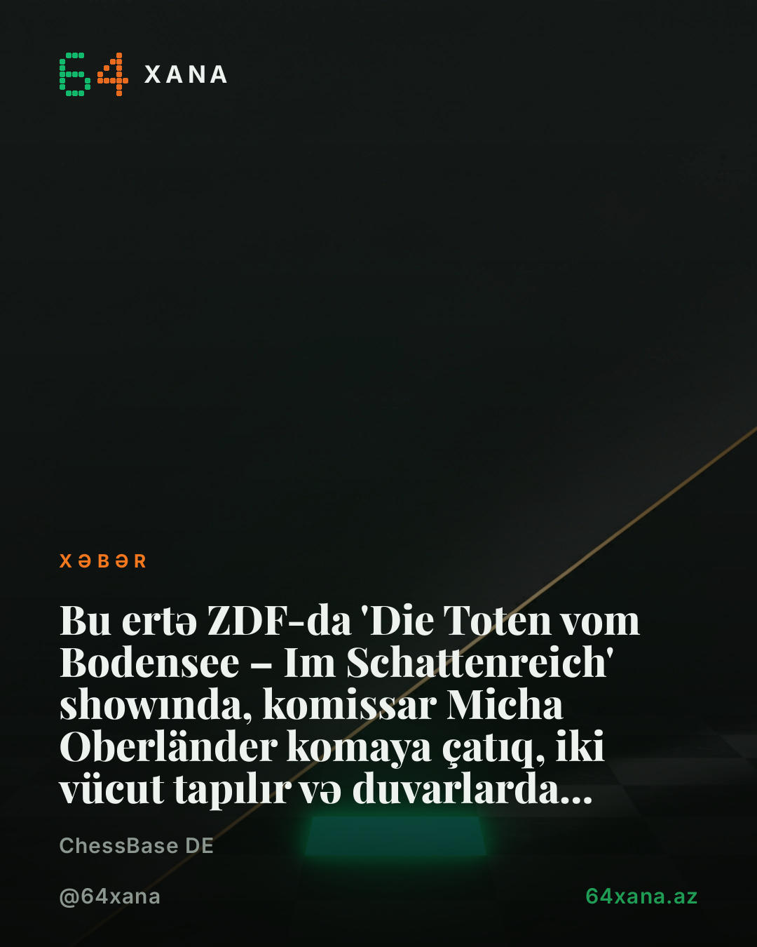 Bu ertə ZDF-da 'Die Toten vom Bodensee – Im Schattenreich' showında, komissar Micha Oberländer komaya çatıq, iki vücut tapılır və duvarlarda qanlı şahmat notasiyaları aparılır.