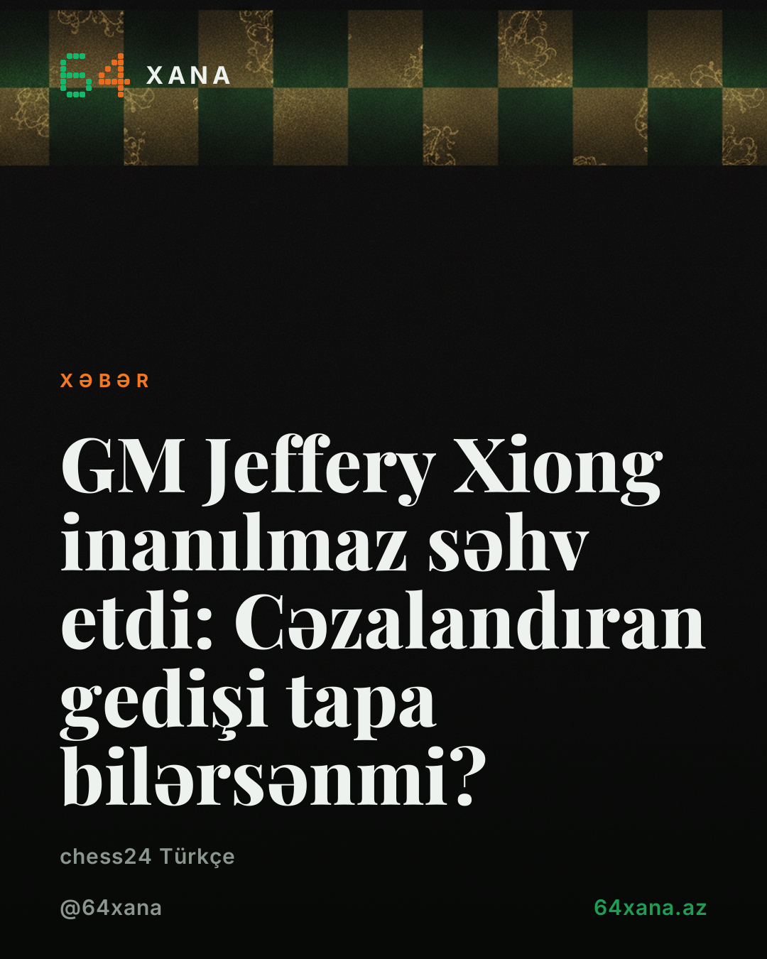 GM Jeffery Xiong inanılmaz səhv etdi: Cəzalandıran gedişi tapa bilərsənmi?