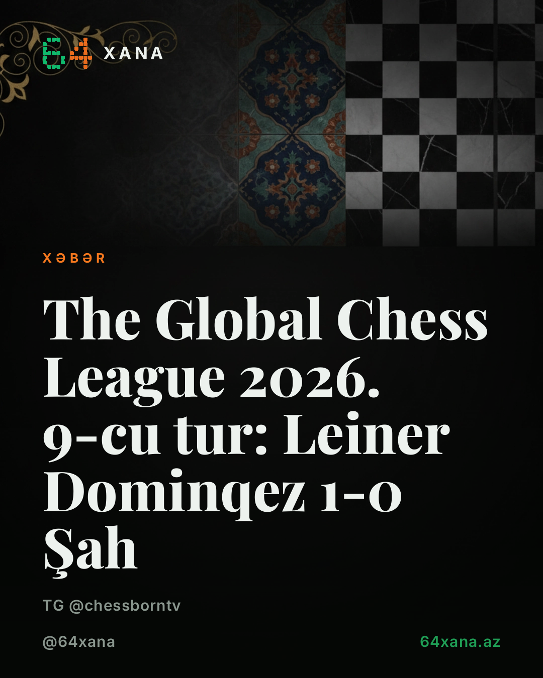 Global Chess League 2026-da 9-cu tur: Leiner Dominqez(2657) 1-0 ŞAH(2664)