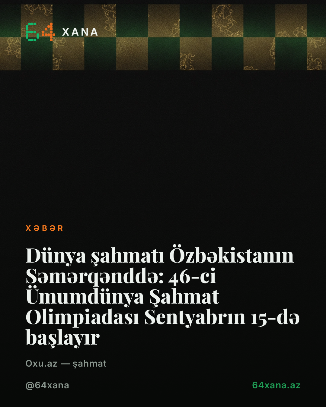 Dünya şahmatı Özbəkistanın Səmərqənddə: 46-ci Ümumdünya Şahmat Olimpiadası Sentyabrın 15-də başlayır