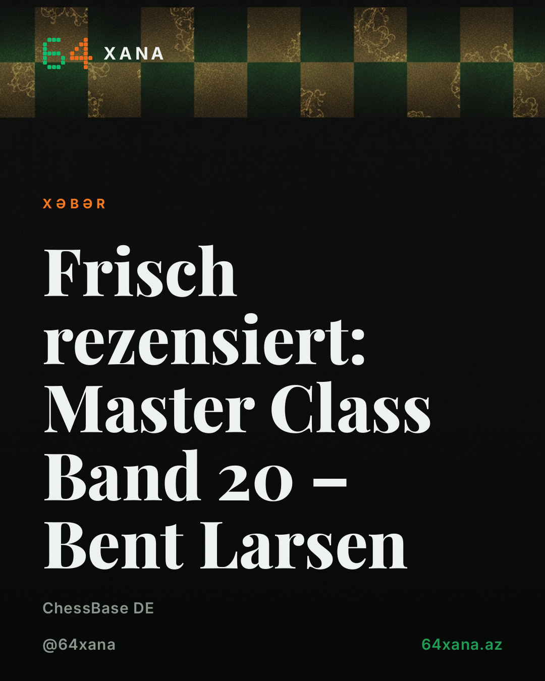 Yeni Master Class: Bent Larsen – Jochen Schwarz rəyyi